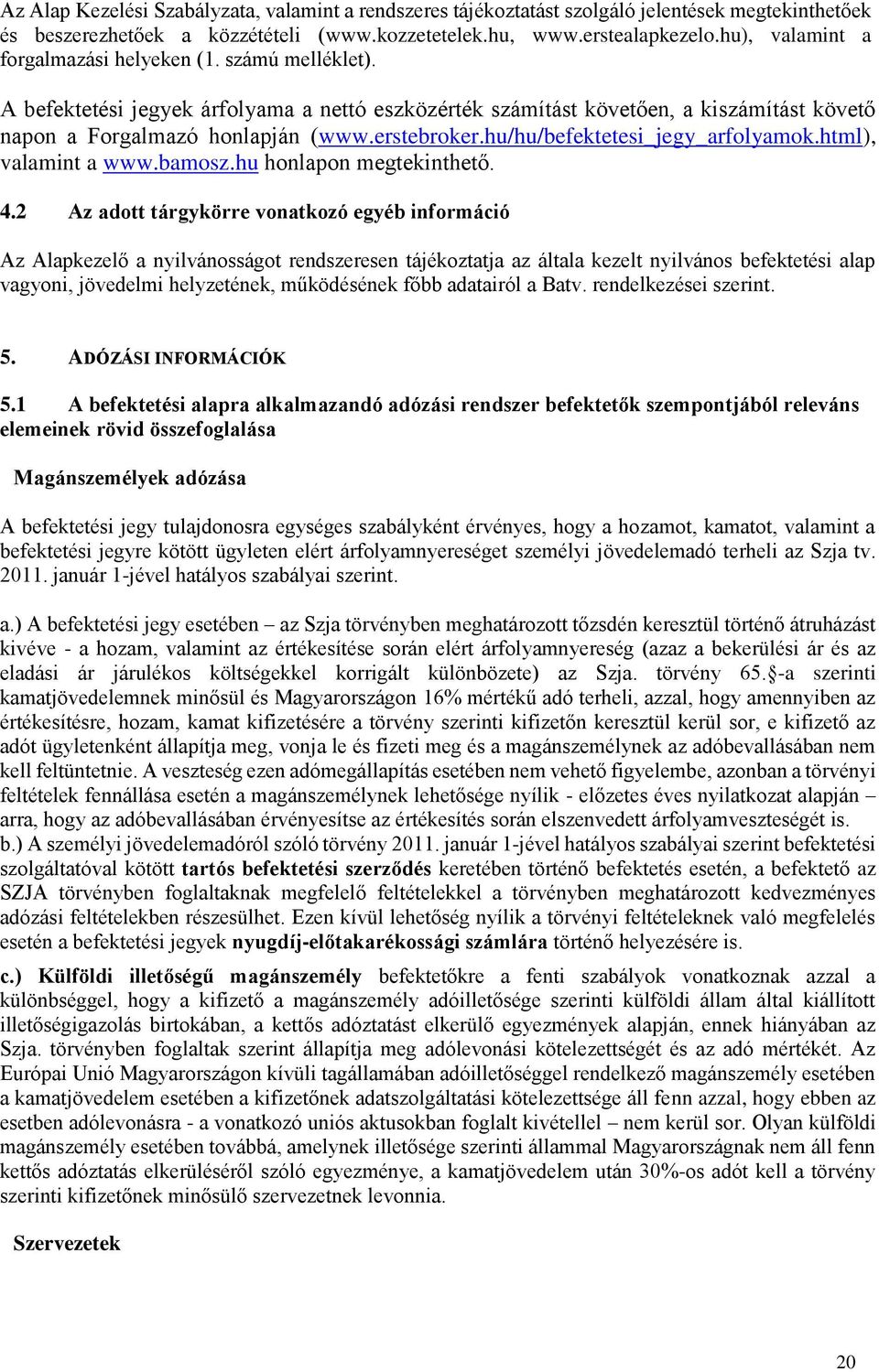 hu/hu/befektetesi_jegy_arfolyamok.html), valamint a www.bamosz.hu honlapon megtekinthető. 4.