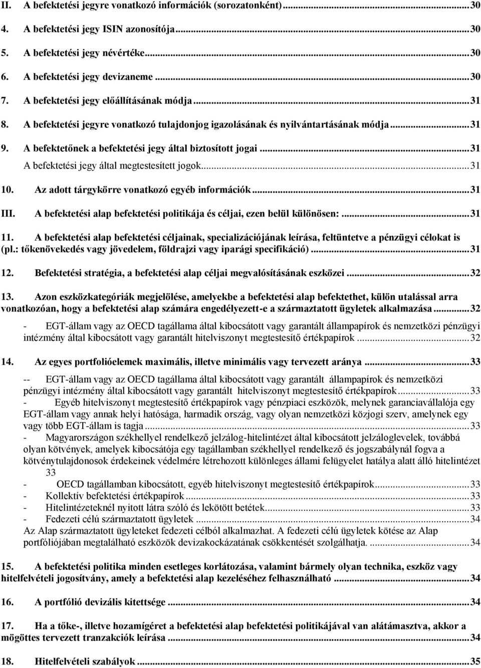 .. 31 A befektetési jegy által megtestesített jogok... 31 10. Az adott tárgykörre vonatkozó egyéb információk... 31 III. A befektetési alap befektetési politikája és céljai, ezen belül különösen:.