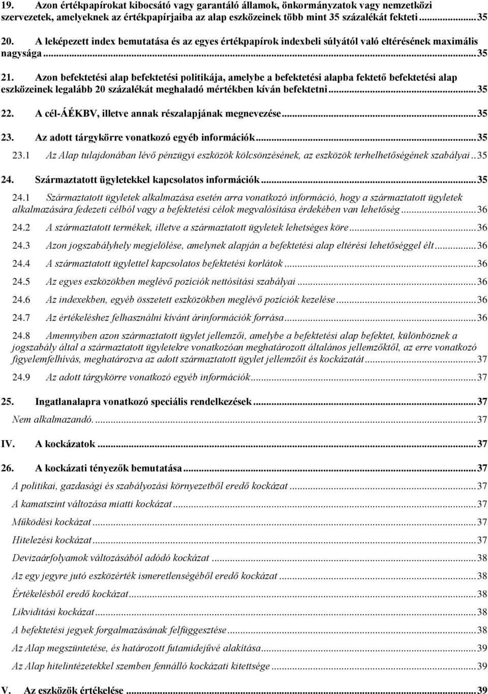 Azon befektetési alap befektetési politikája, amelybe a befektetési alapba fektető befektetési alap eszközeinek legalább 20 százalékát meghaladó mértékben kíván befektetni... 35 22.