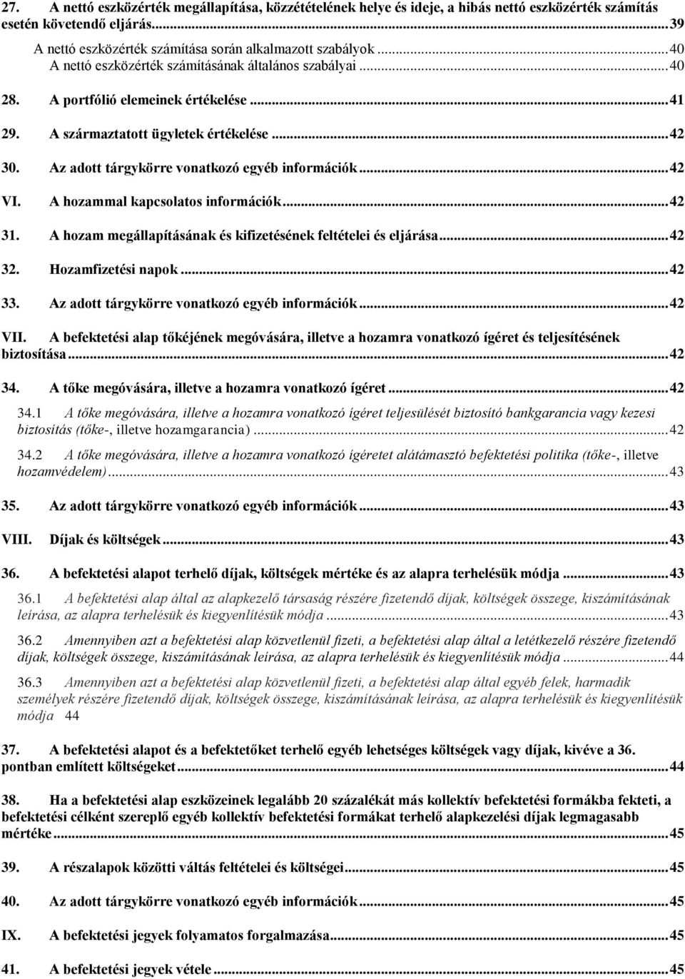 Az adott tárgykörre vonatkozó egyéb információk... 42 VI. A hozammal kapcsolatos információk... 42 31. A hozam megállapításának és kifizetésének feltételei és eljárása... 42 32. Hozamfizetési napok.