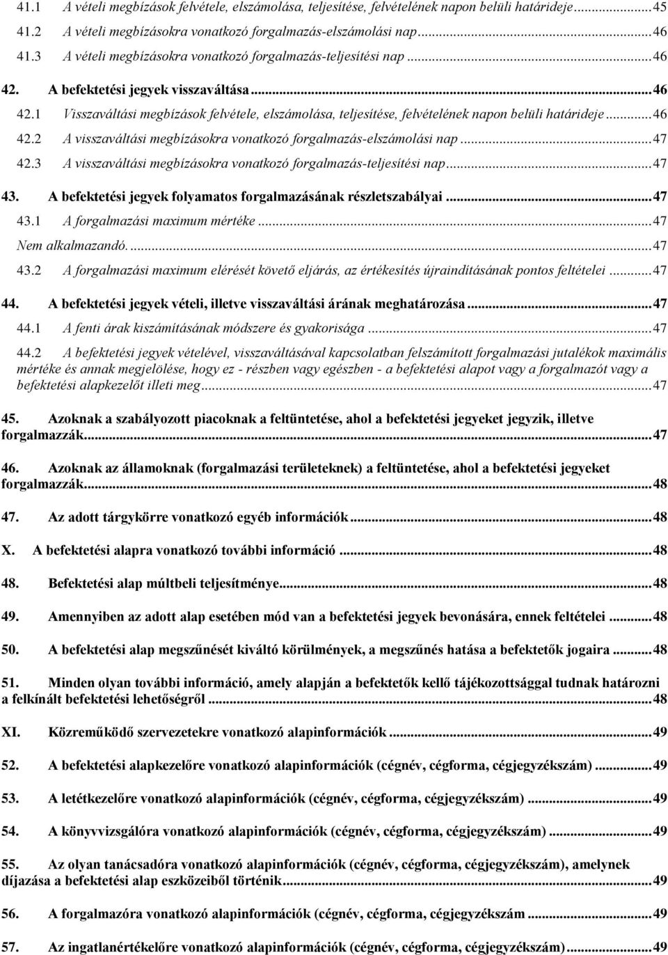 .. 46 42.2 A visszaváltási megbízásokra vonatkozó forgalmazás-elszámolási nap... 47 42.3 A visszaváltási megbízásokra vonatkozó forgalmazás-teljesítési nap... 47 43.