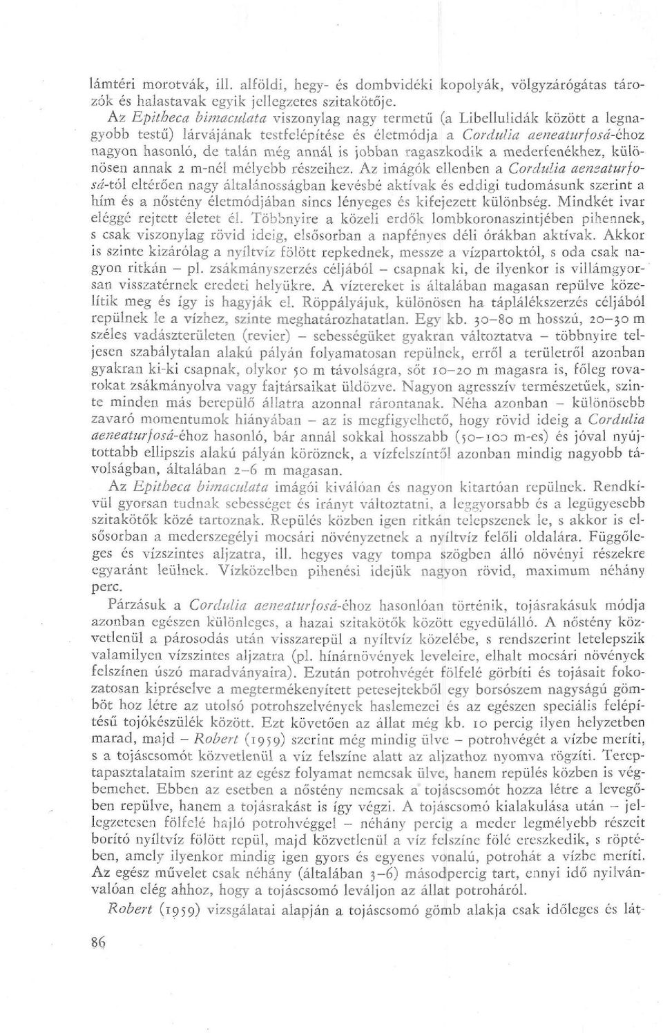 jobban ragaszkodik a mederfenékhez, különösen annak 2 m-nél mélyebb részeihez.