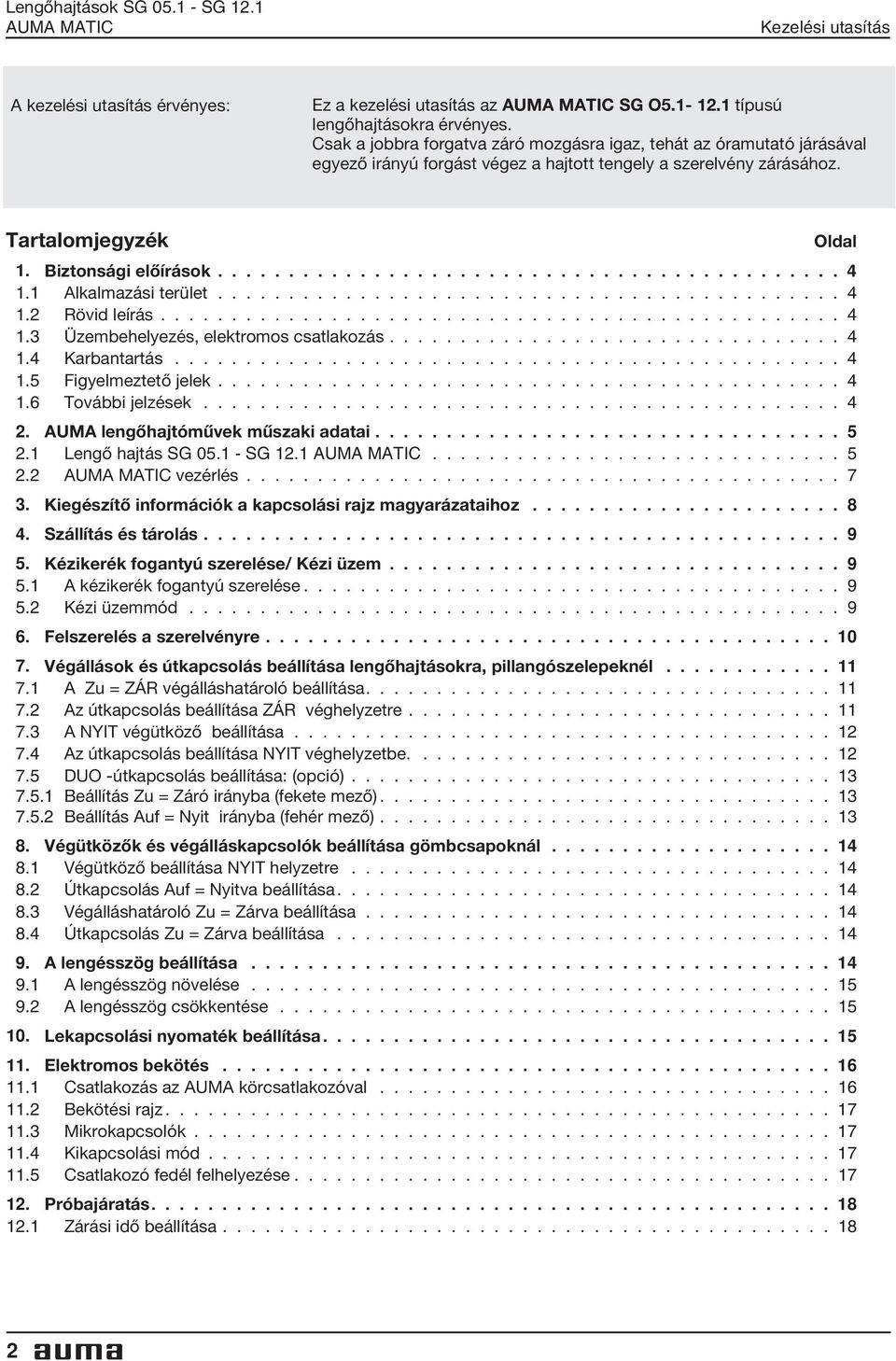 1 Alkalmazási terület............................................ 4 1.2 Rövid leírás................................................ 4 1.3 Üzembehelyezés, elektromos csatlakozás................................ 4 1.4 Karbantartás.