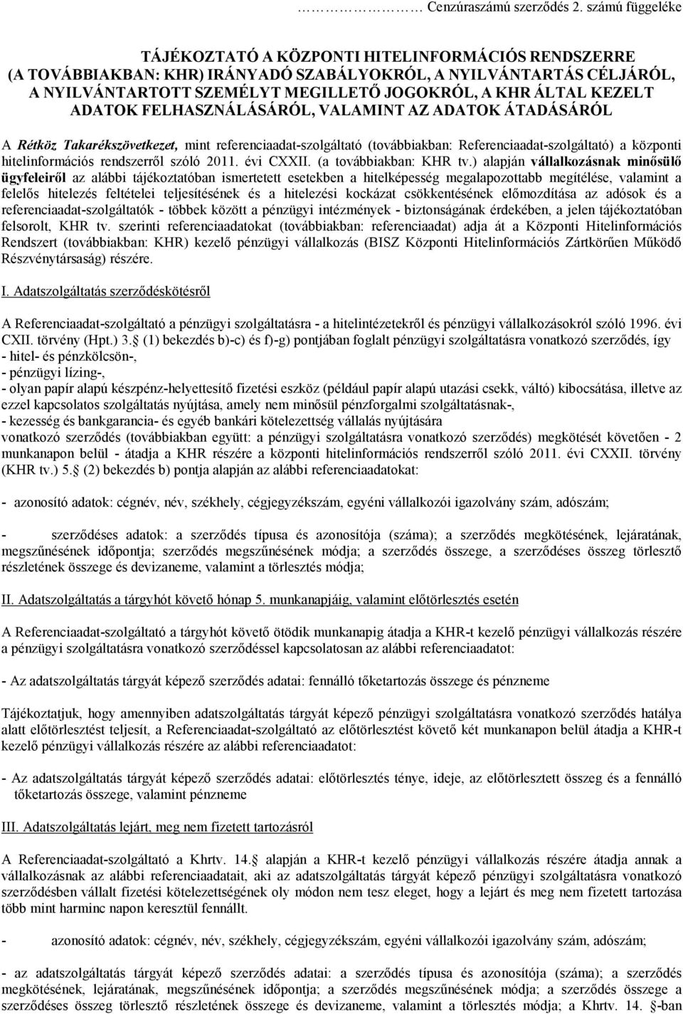 KEZELT ADATOK FELHASZNÁLÁSÁRÓL, VALAMINT AZ ADATOK ÁTADÁSÁRÓL A Rétköz Takarékszövetkezet, mint referenciaadat-szolgáltató (továbbiakban: Referenciaadat-szolgáltató) a központi hitelinformációs