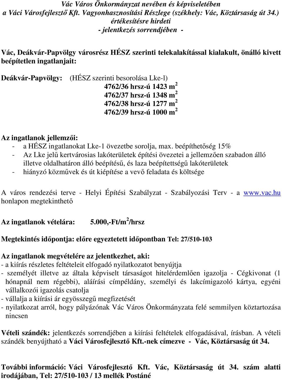 beépíthetőség 15% - Az Lke jelű kertvárosias lakóterületek építési övezetei a jellemzően szabadon álló illetve oldalhatáron álló beépítésű, és laza beépítettségű lakóterületek - hiányzó közművek és