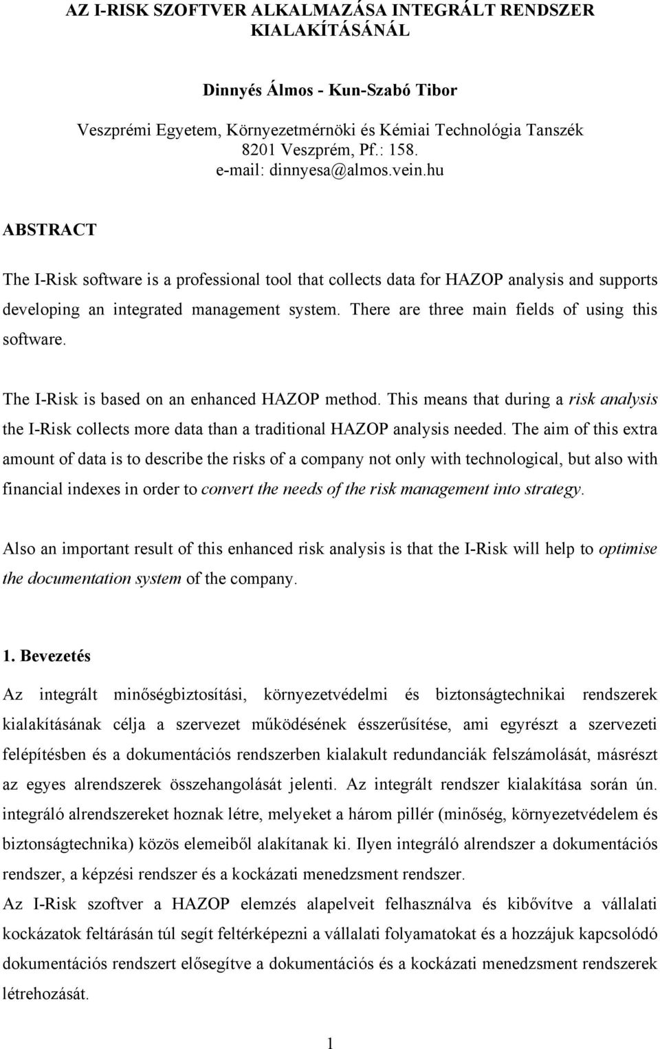 There are three main fields of using this software. The I-Risk is based on an enhanced HAZOP method.