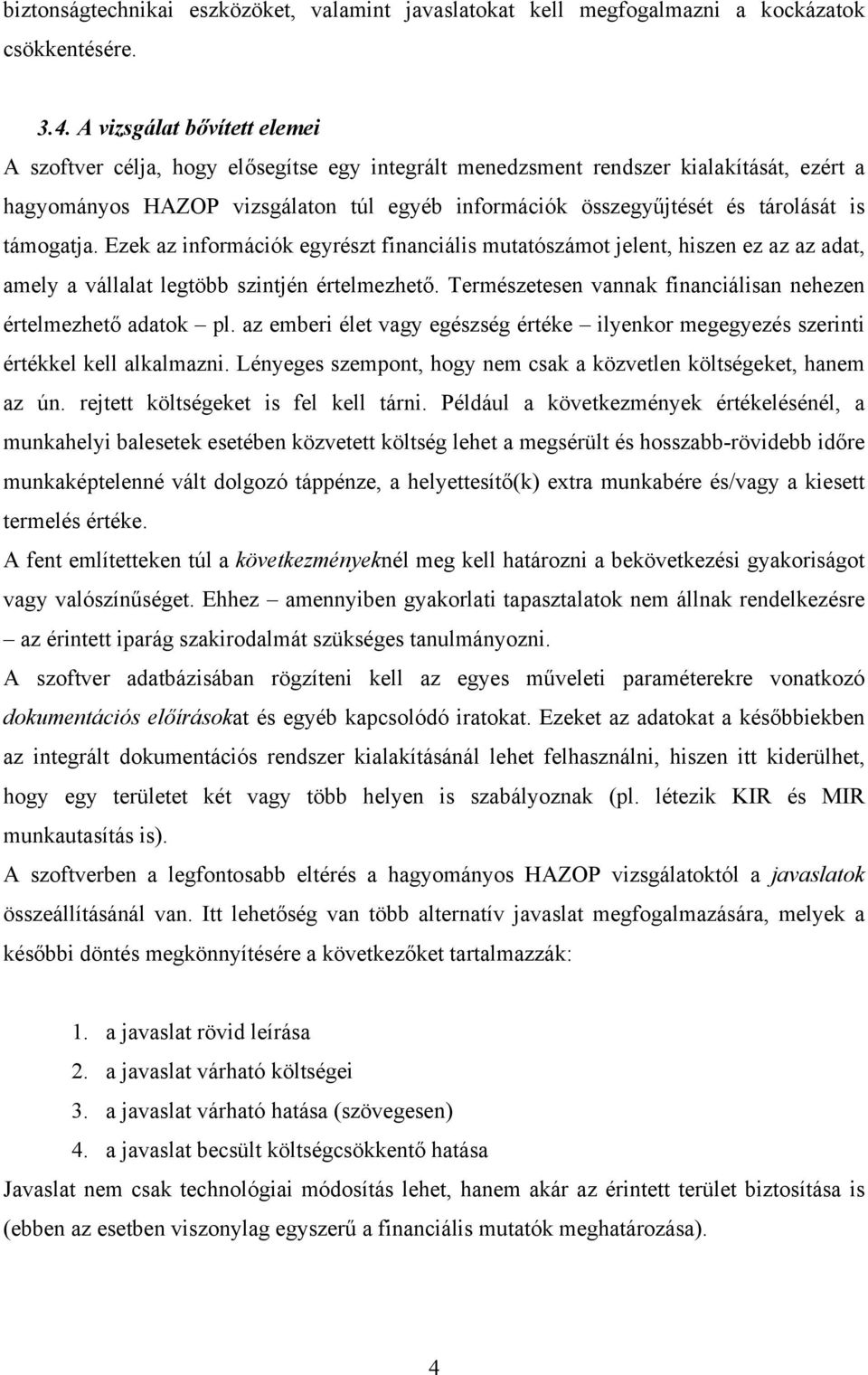 is támogatja. Ezek az információk egyrészt financiális mutatószámot jelent, hiszen ez az az adat, amely a vállalat legtöbb szintjén értelmezhető.