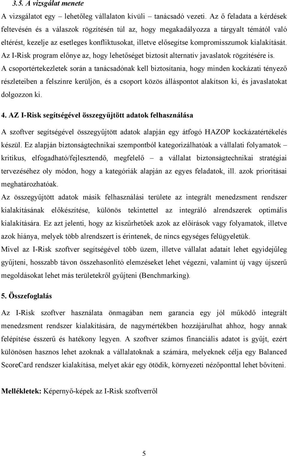 kialakítását. Az I-Risk program előnye az, hogy lehetőséget biztosít alternatív javaslatok rögzítésére is.