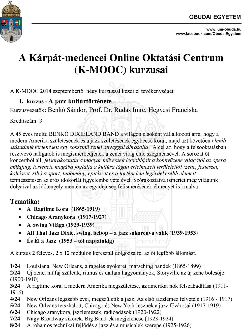 azt követően elmúlt századunk történéseit egy sokszínű zenei anyaggal ábrázolja. A cél az, hogy a felsőoktatásban résztvevő hallgatók is megismerkedjenek a zenei világ eme szegmensével.