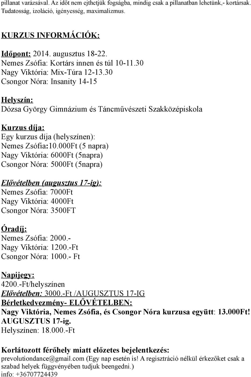 30 Csongor Nóra: Insanity 14-15 Helyszín: Dózsa György Gimnázium és Táncművészeti Szakközépiskola Kurzus díja: Egy kurzus díja (helyszínen): Nemes Zsófia:10.