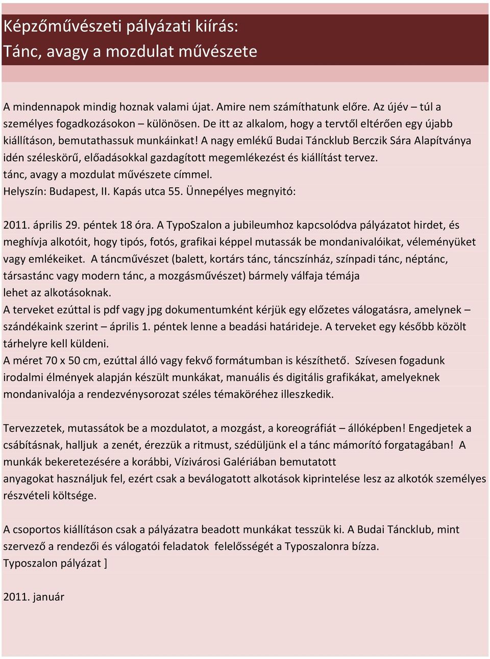 A nagy emlékű Budai Táncklub Berczik Sára Alapítványa idén széleskörű, előadásokkal gazdagított megemlékezést és kiállítást tervez. tánc, avagy a mozdulat művészete címmel. Helyszín: Budapest, II.