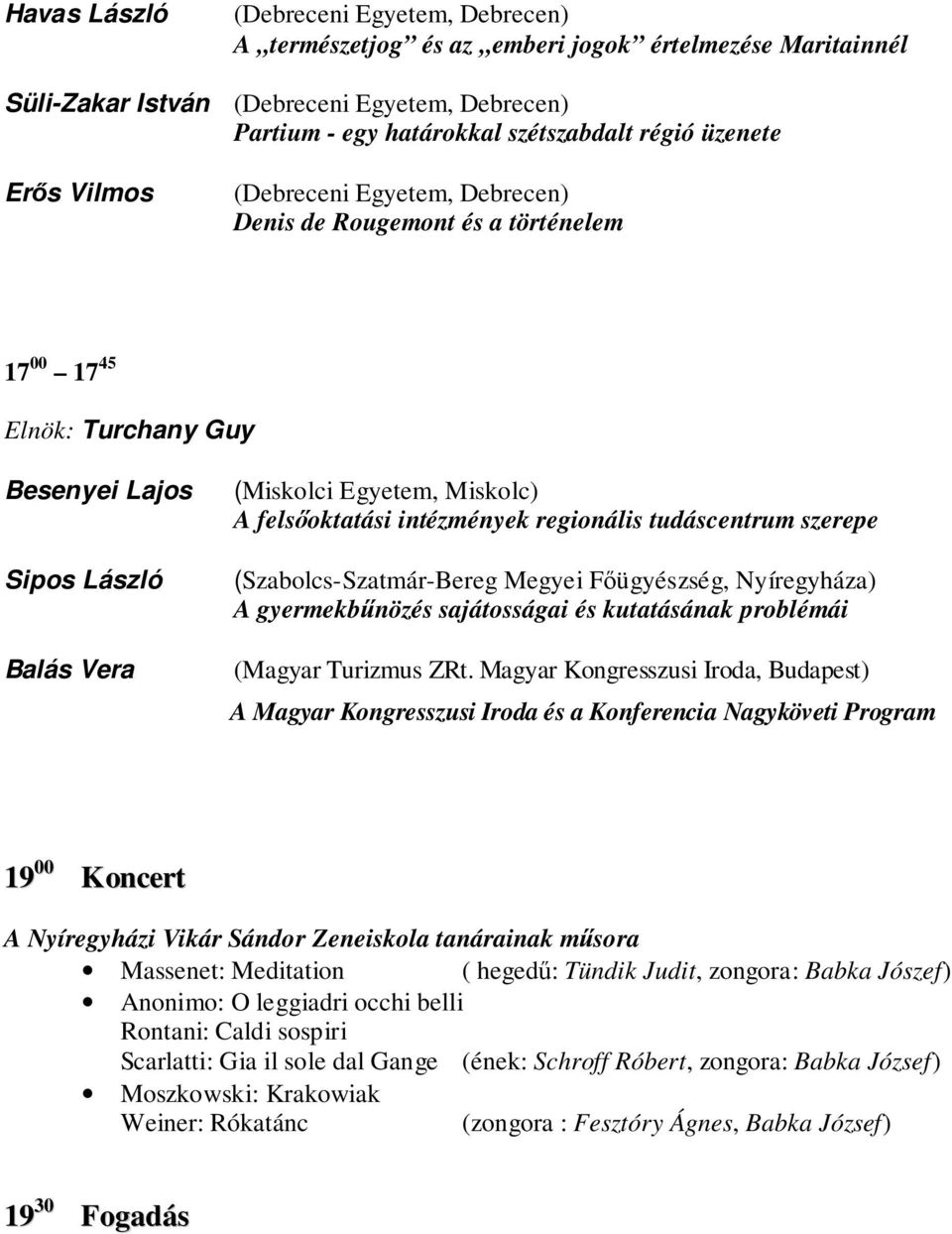 intézmények regionális tudáscentrum szerepe (Szabolcs-Szatmár-Bereg Megyei Főügyészség, Nyíregyháza) gyermekbűnözés sajátosságai és kutatásának problémái (Magyar Turizmus ZRt.