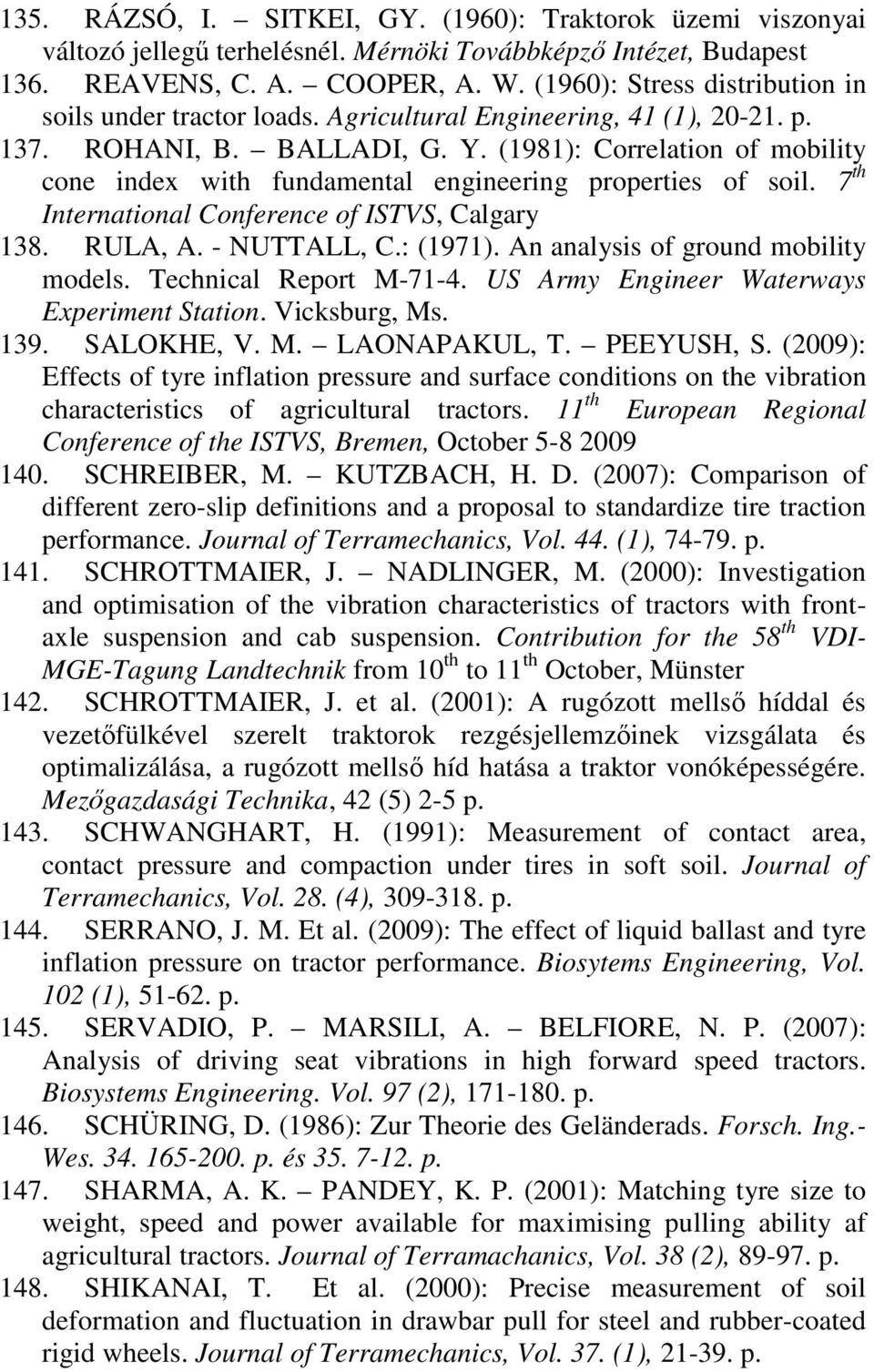 (1981): Correlation of mobility cone index with fundamental engineering properties of soil. 7 th International Conference of ISTVS, Calgary 138. RULA, A. - NUTTALL, C.: (1971).