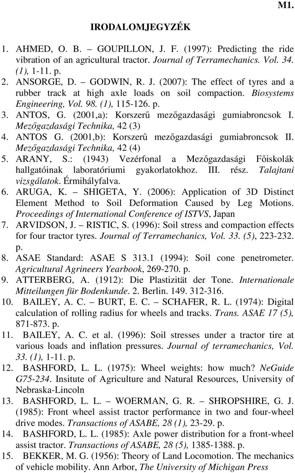 (21,b): Korszerű mezőgazdasági gumiabroncsok II. Mezőgazdasági Technika, 42 (4) 5. ARANY, S.: (1943) Vezérfonal a Mezőgazdasági Főiskolák hallgatóinak laboratóriumi gyakorlatokhoz. III. rész.