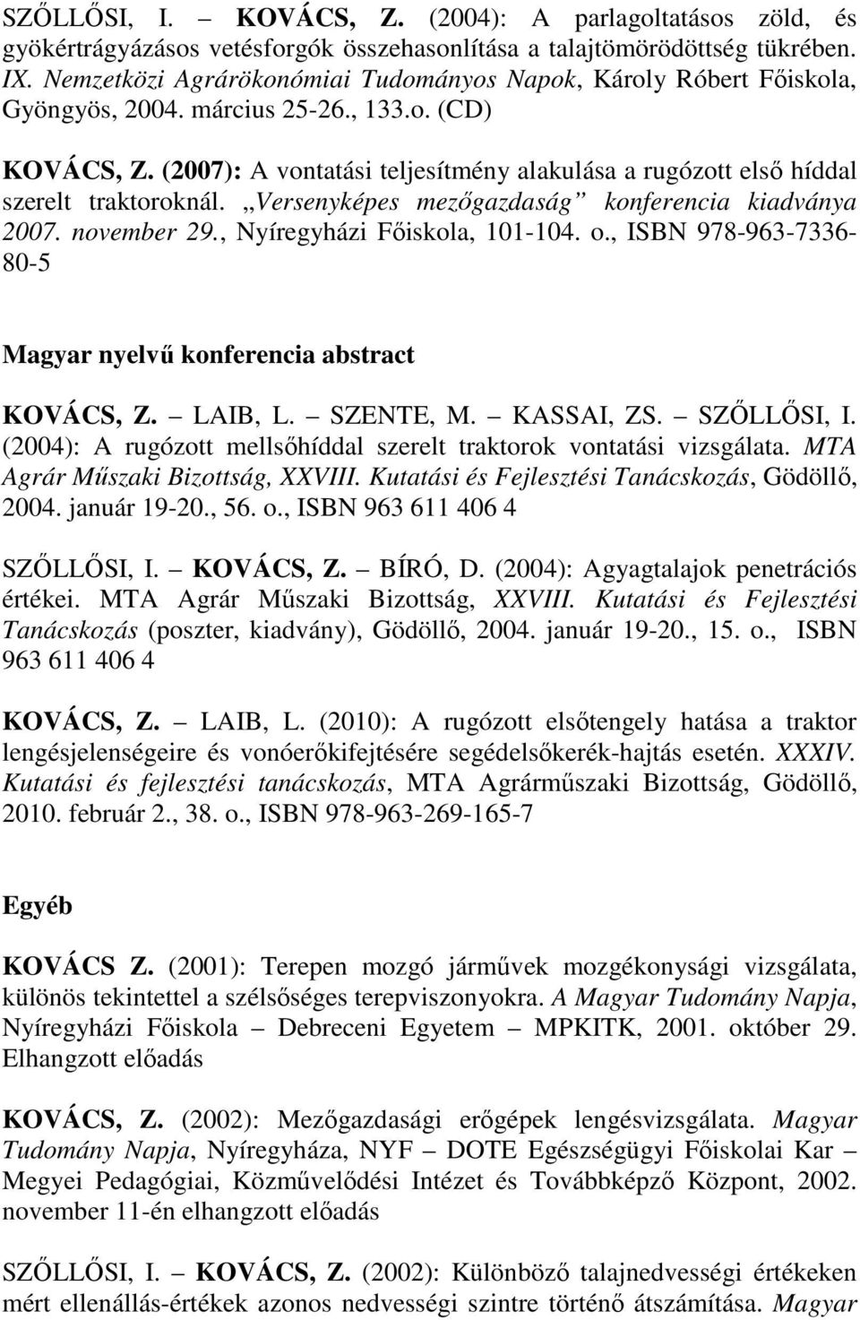 (27): A vontatási teljesítmény alakulása a rugózott első híddal szerelt traktoroknál. Versenyképes mezőgazdaság konferencia kiadványa 27. november 29., Nyíregyházi Főiskola, 11-14. o.