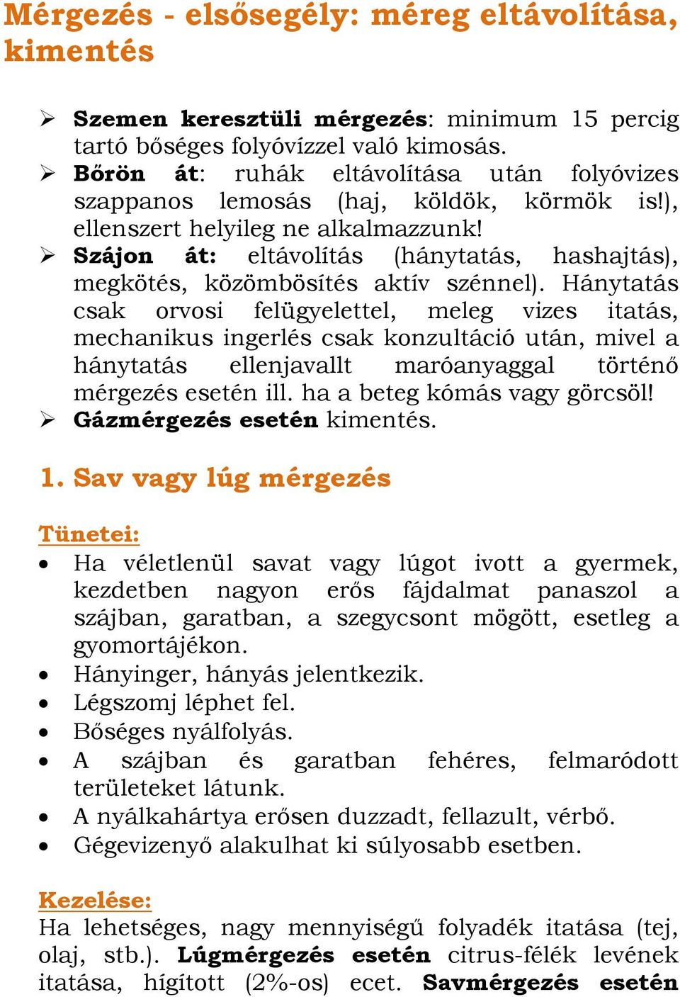 Szájon át: eltávolítás (hánytatás, hashajtás), megkötés, közömbösítés aktív szénnel).