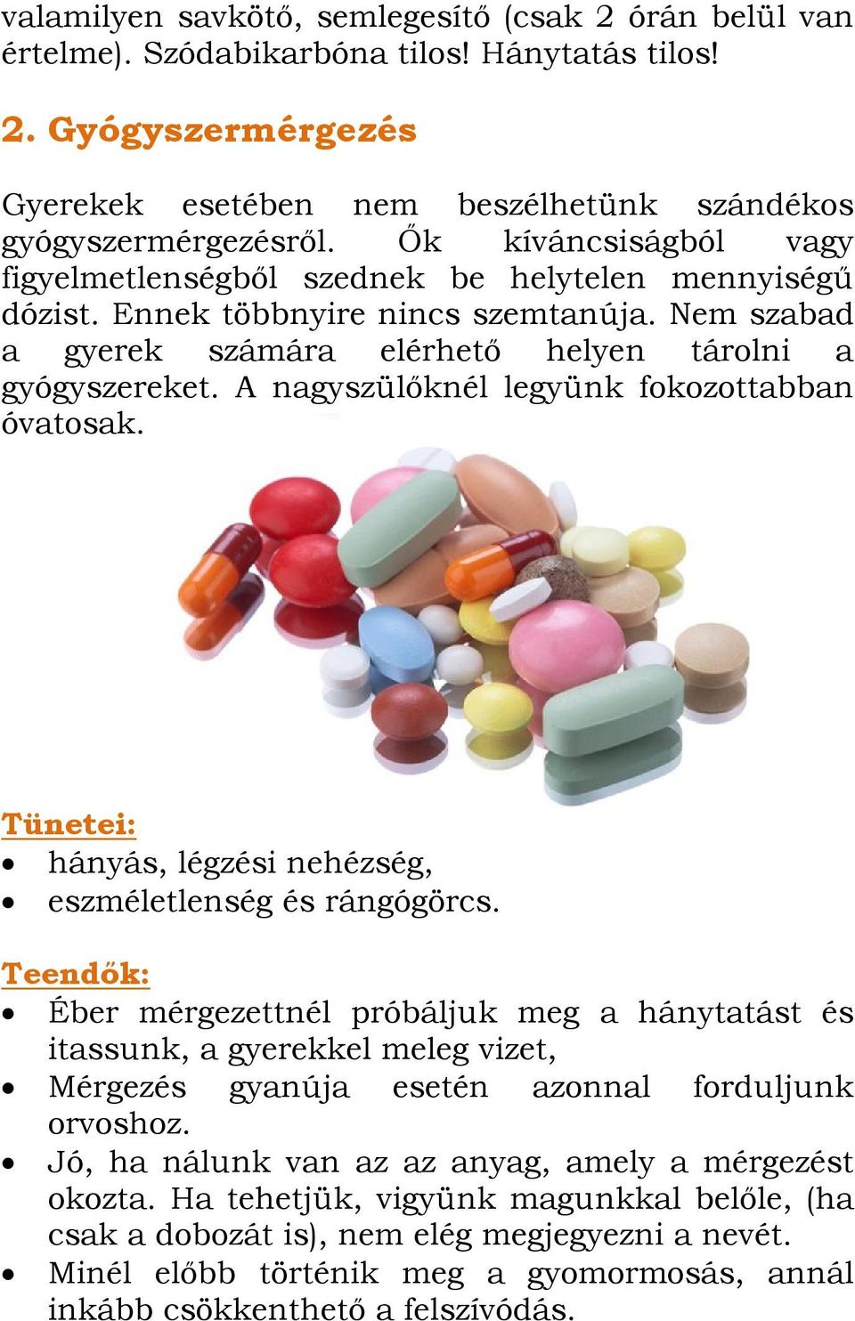 A nagyszülőknél legyünk fokozottabban óvatosak. Tünetei: hányás, légzési nehézség, eszméletlenség és rángógörcs.