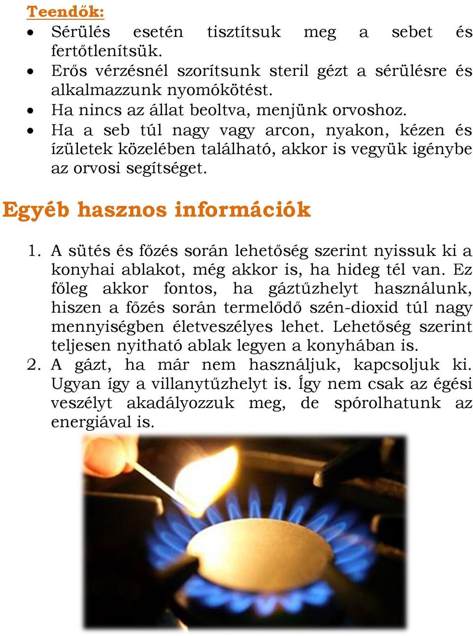 A sütés és főzés során lehetőség szerint nyissuk ki a konyhai ablakot, még akkor is, ha hideg tél van.