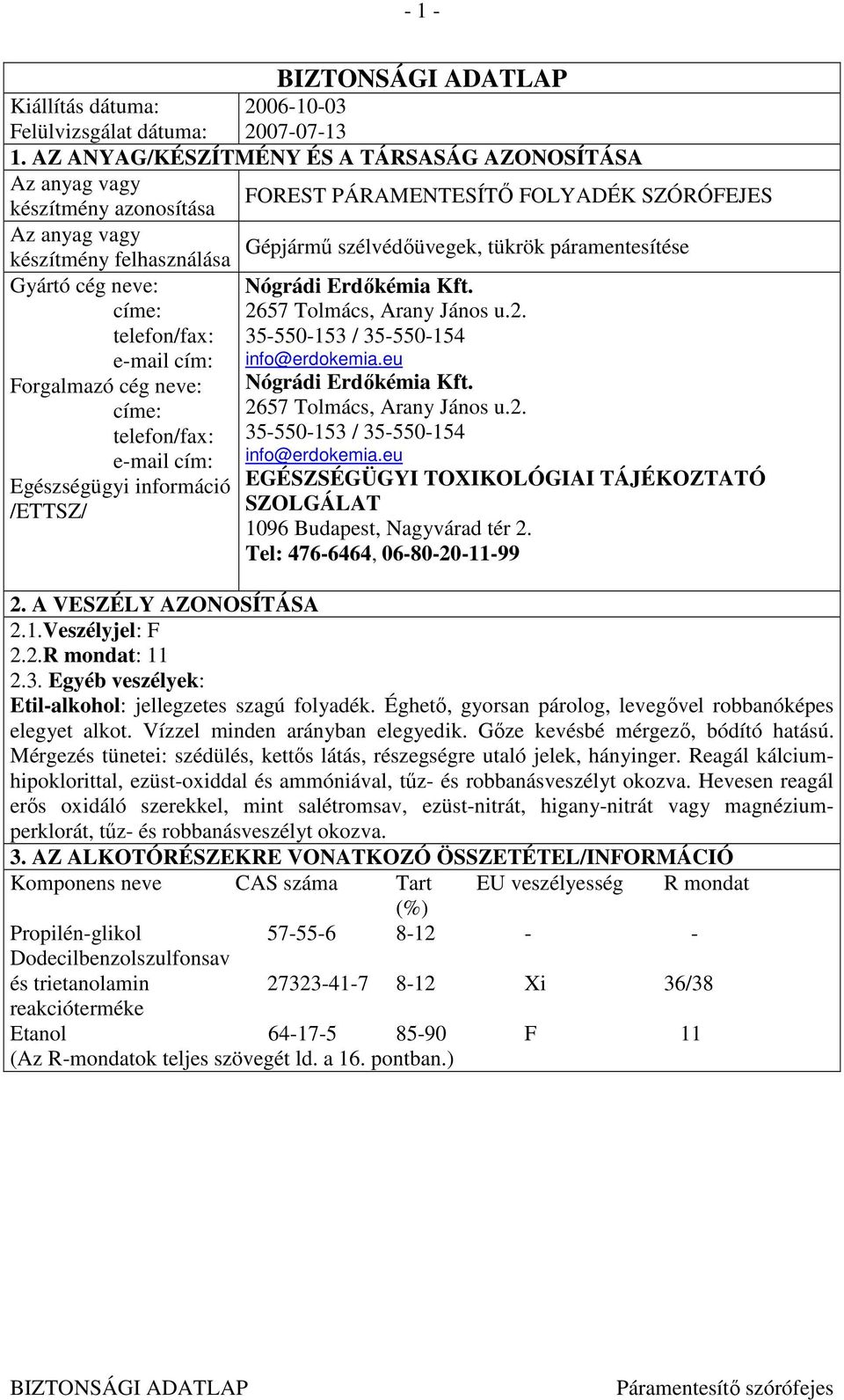 felhasználása Gyártó cég neve: Nógrádi Erdıkémia Kft. címe: 2657 Tolmács, Arany János u.2. telefon/fax: 35-550-153 / 35-550-154 e-mail cím: info@erdokemia.