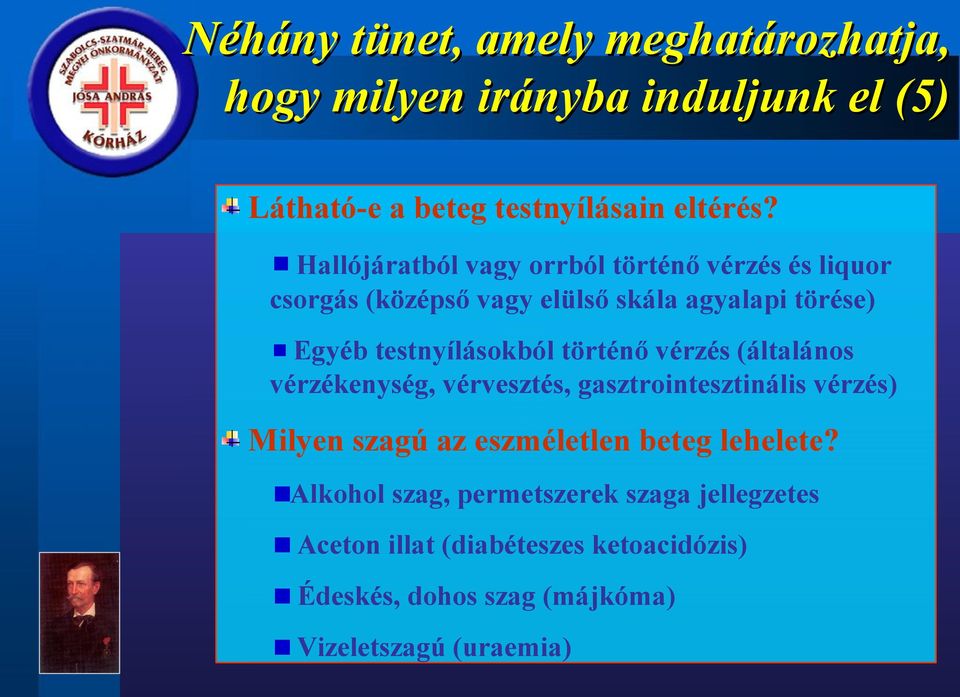 történő vérzés (általános vérzékenység, vérvesztés, gasztrointesztinális vérzés) Milyen szagú az eszméletlen beteg lehelete?