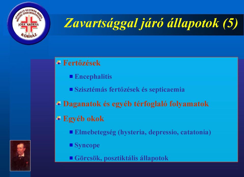 térfoglaló folyamatok Egyéb okok Elmebetegség (hysteria,