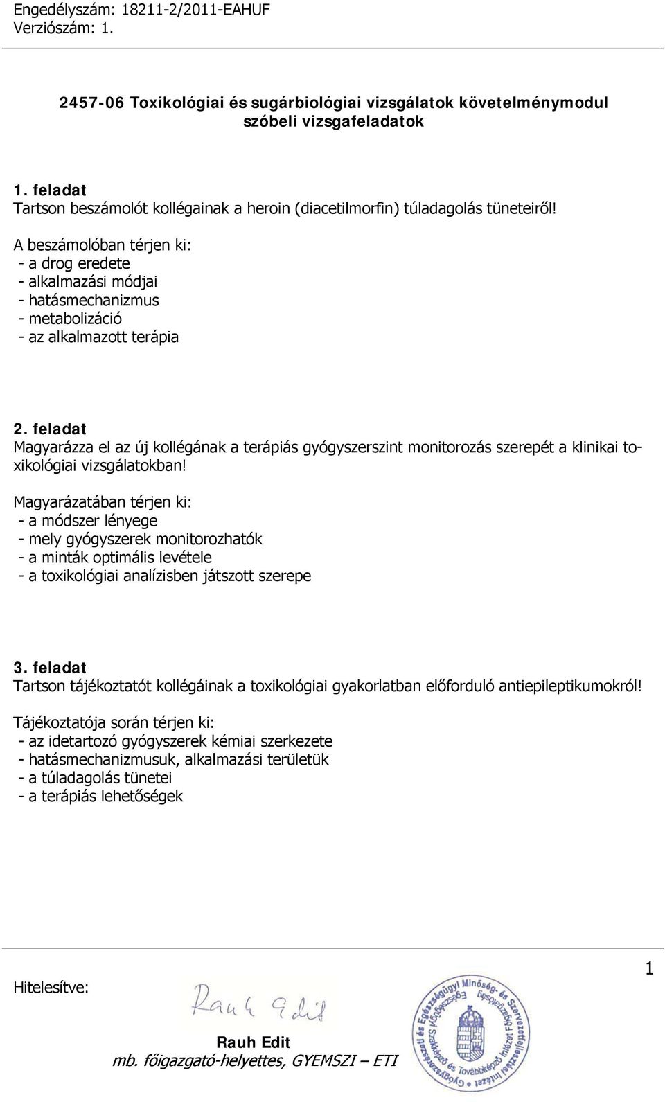 feladat Magyarázza el az új kollégának a terápiás gyógyszerszint monitorozás szerepét a klinikai toxikológiai vizsgálatokban!
