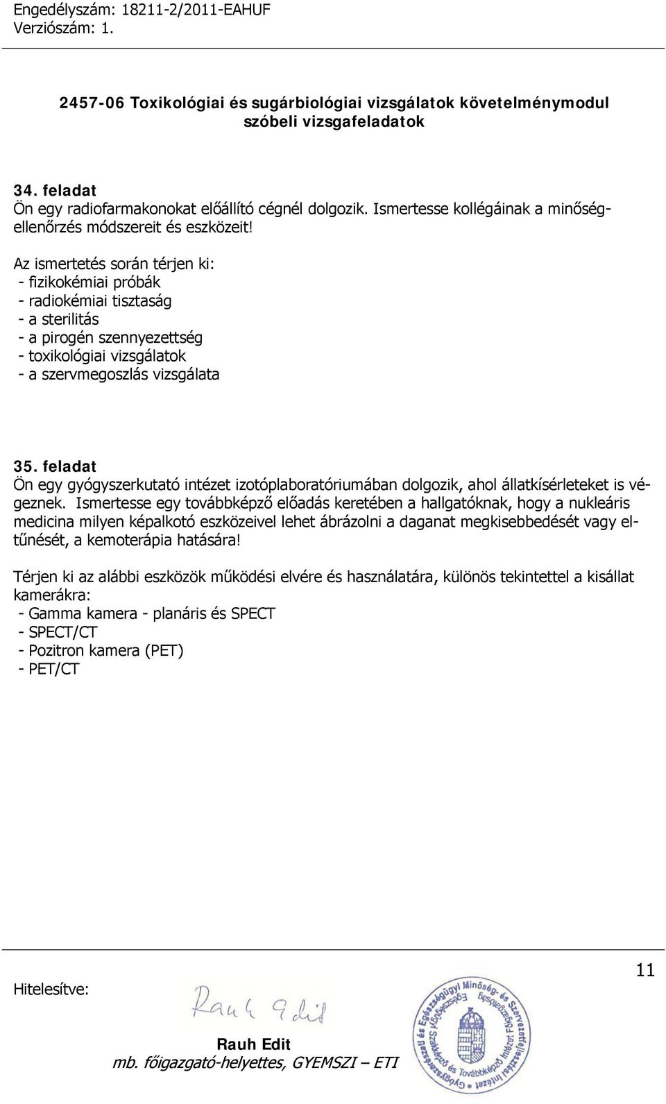 feladat Ön egy gyógyszerkutató intézet izotóplaboratóriumában dolgozik, ahol állatkísérleteket is végeznek.