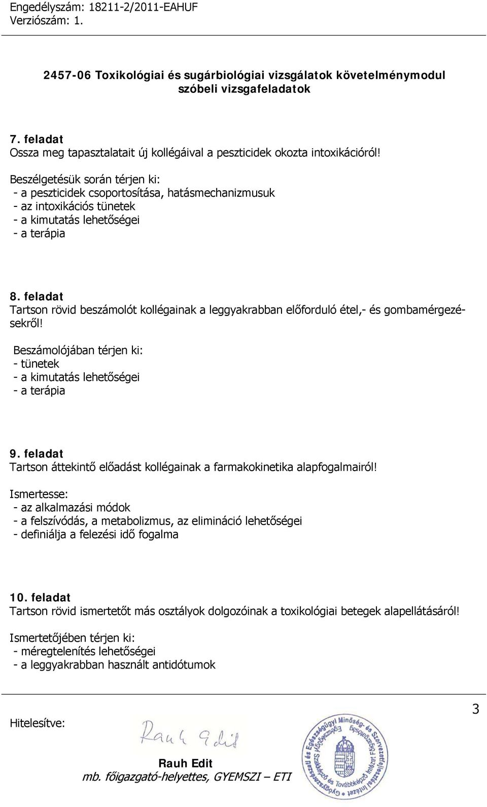 feladat Tartson rövid beszámolót kollégainak a leggyakrabban előforduló étel,- és gombamérgezésekről! Beszámolójában térjen ki: - tünetek - a kimutatás lehetőségei - a terápia 9.