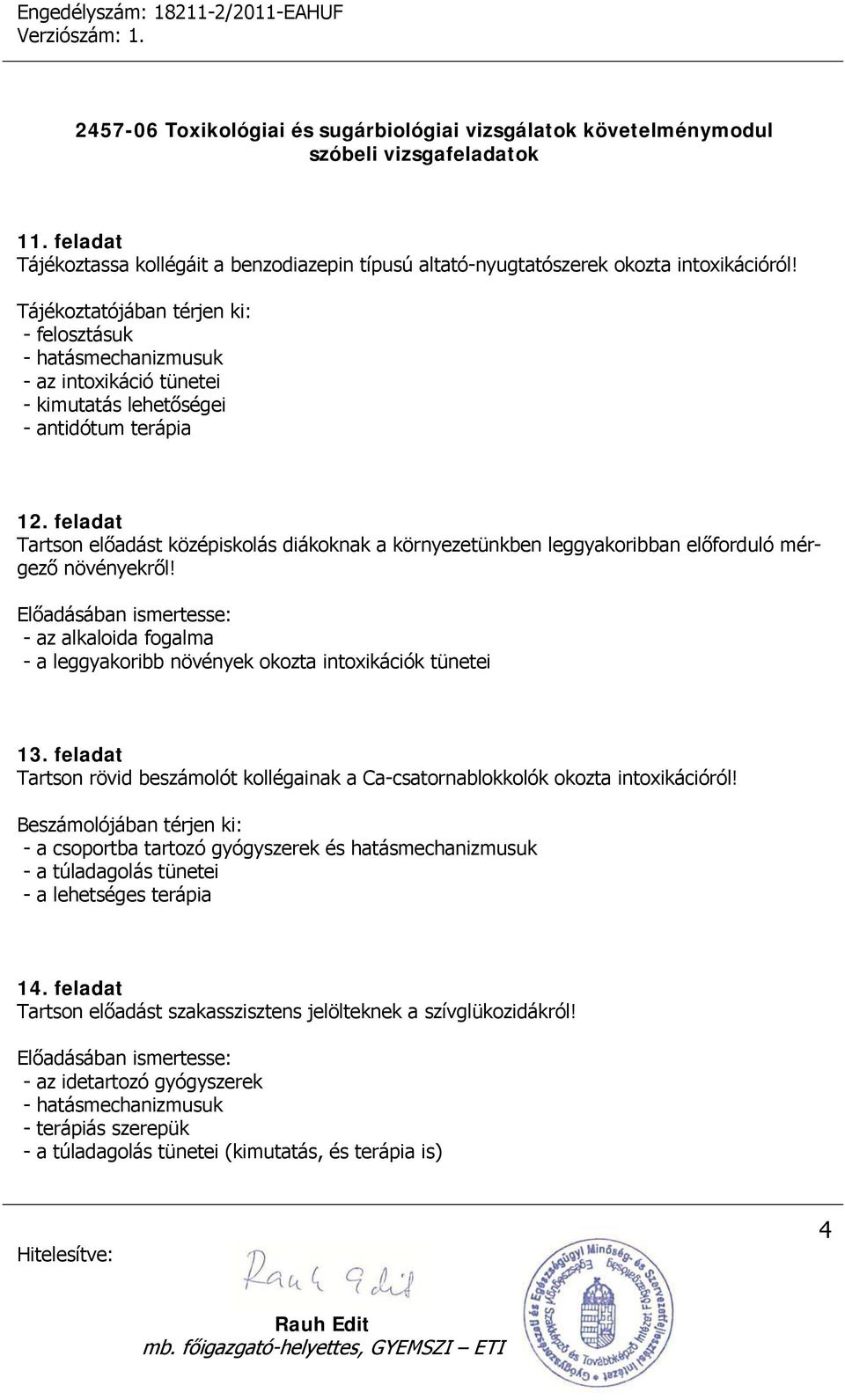 feladat Tartson előadást középiskolás diákoknak a környezetünkben leggyakoribban előforduló mérgező növényekről!