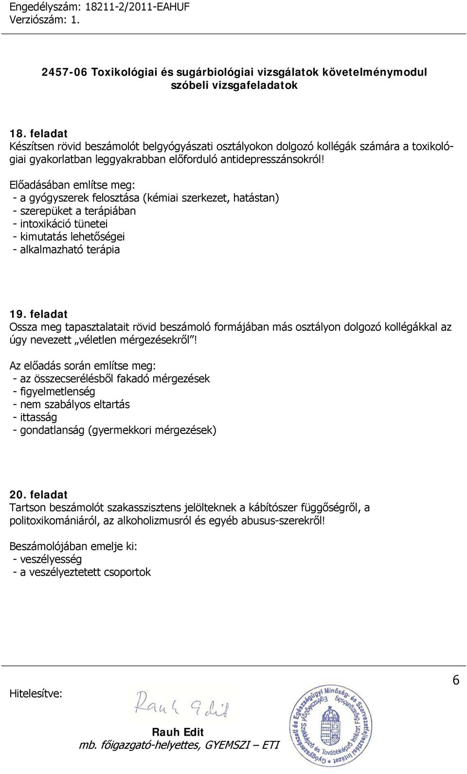 feladat Ossza meg tapasztalatait rövid beszámoló formájában más osztályon dolgozó kollégákkal az úgy nevezett véletlen mérgezésekről!