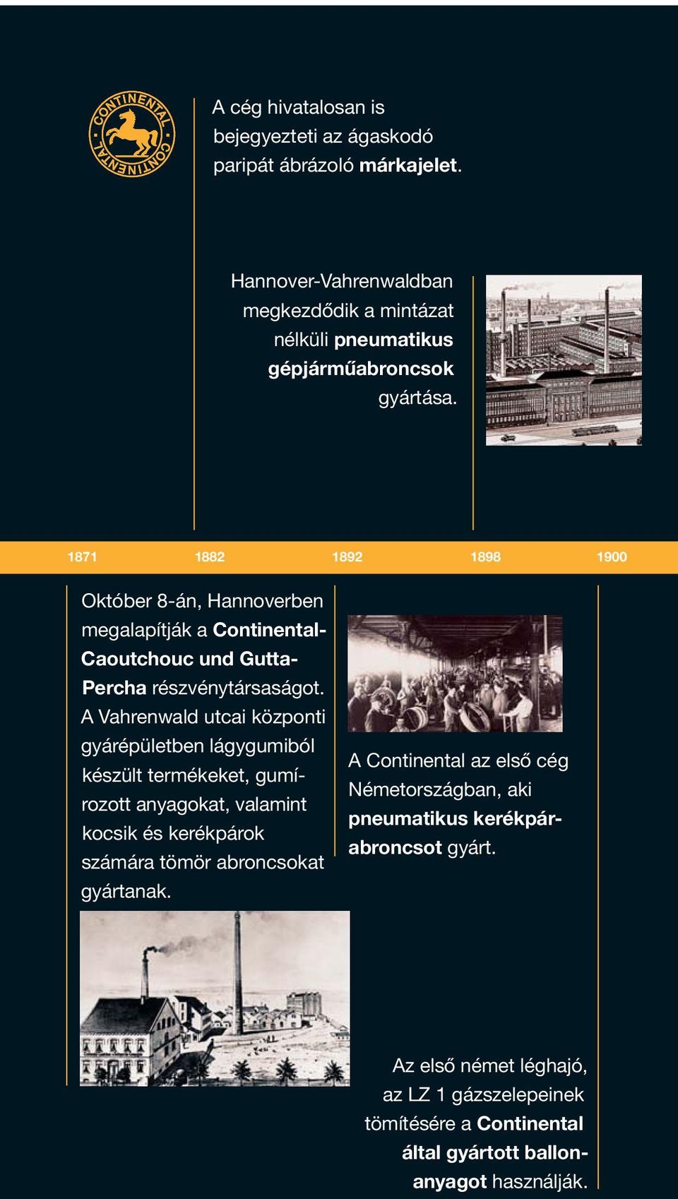 1871 1882 1892 1898 1900 Október 8-án, Hannoverben megalapítják a Continental- Caoutchouc und Gutta- Percha részvénytársaságot.