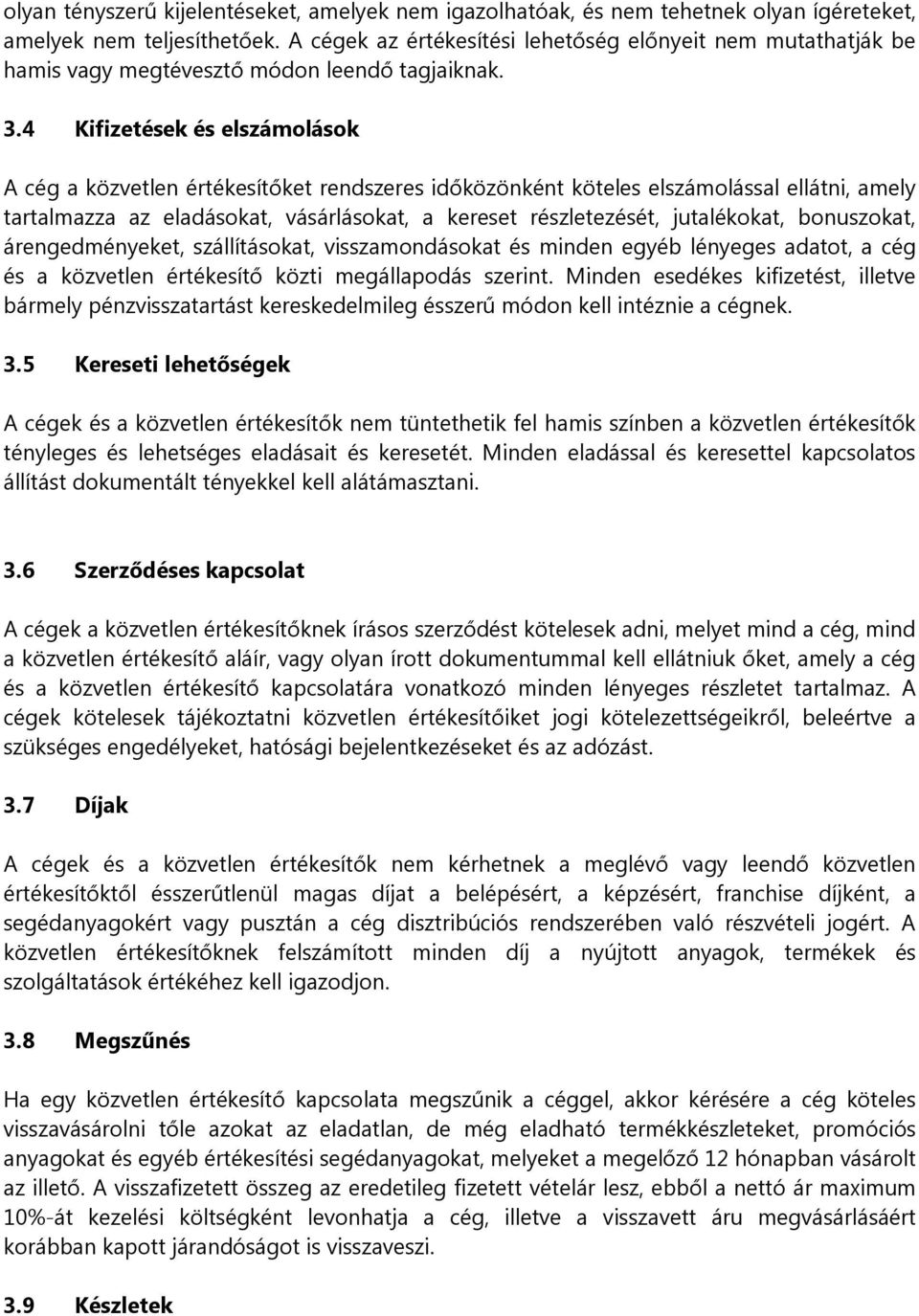 4 Kifizetések és elszámolások A cég a közvetlen értékesítőket rendszeres időközönként köteles elszámolással ellátni, amely tartalmazza az eladásokat, vásárlásokat, a kereset részletezését,