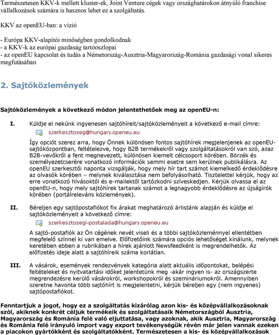 gazdasági vonal sikeres megfutásában 2. Sajtóközlemények Sajtóközlemények a következő módon jelentethetőek meg az openeu-n: I.