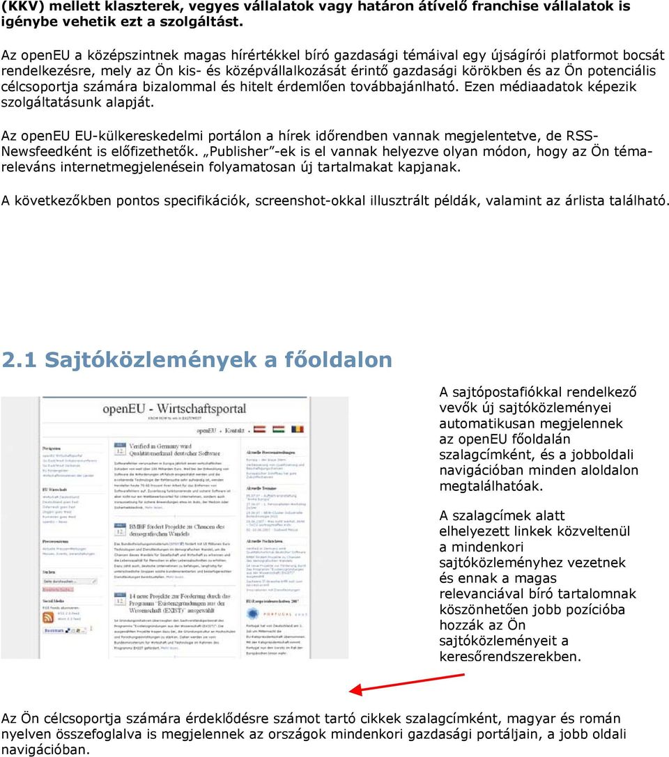 célcsoportja számára bizalommal és hitelt érdemlően továbbajánlható. Ezen médiaadatok képezik szolgáltatásunk alapját.