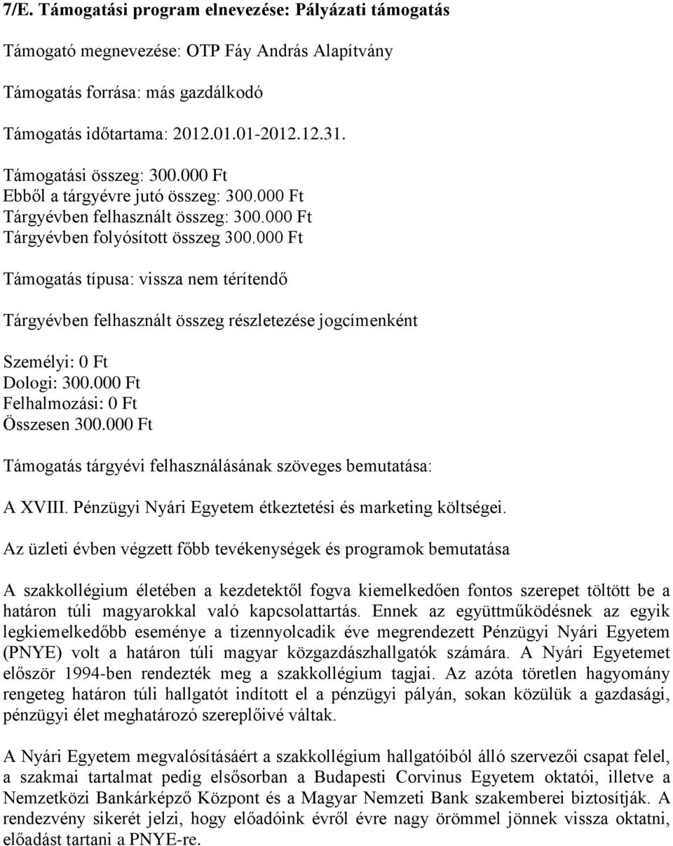 000 Ft Felhalmozási: 0 Ft Összesen 300.000 Ft A XVIII. Pénzügyi Nyári Egyetem étkeztetési és marketing költségei.