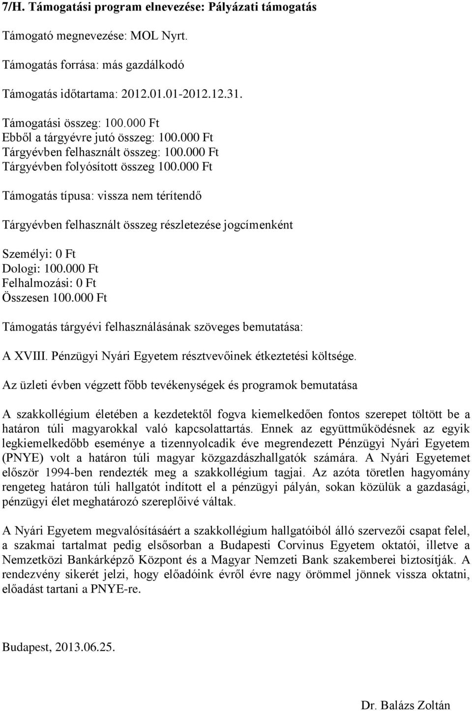 000 Ft A XVIII. Pénzügyi Nyári Egyetem résztvevőinek étkeztetési költsége.
