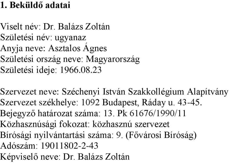1966.08.23 Szervezet neve: Széchenyi István Szakkollégium Alapítvány Szervezet székhelye: 1092 Budapest, Ráday u.