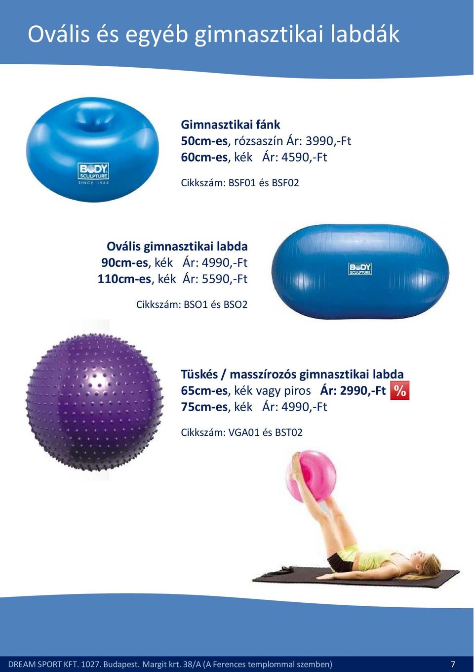 Cikkszám: BSO1 és BSO2 Tüskés / masszírozós gimnasztikai labda 65cm-es,, kék vagy piros Ár: 2990,-Ft 75cm-es,