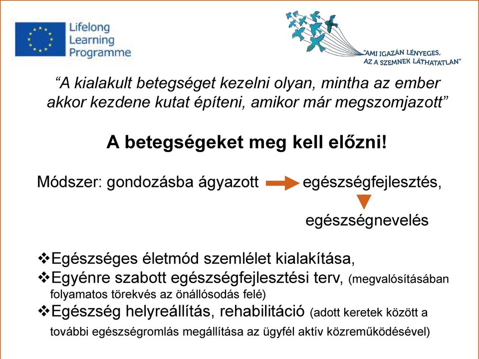 Módszer: gondozásba ágyazott egészségfejlesztés, egészségnevelés Egészséges életmód szemlélet kialakítása, Egyénre