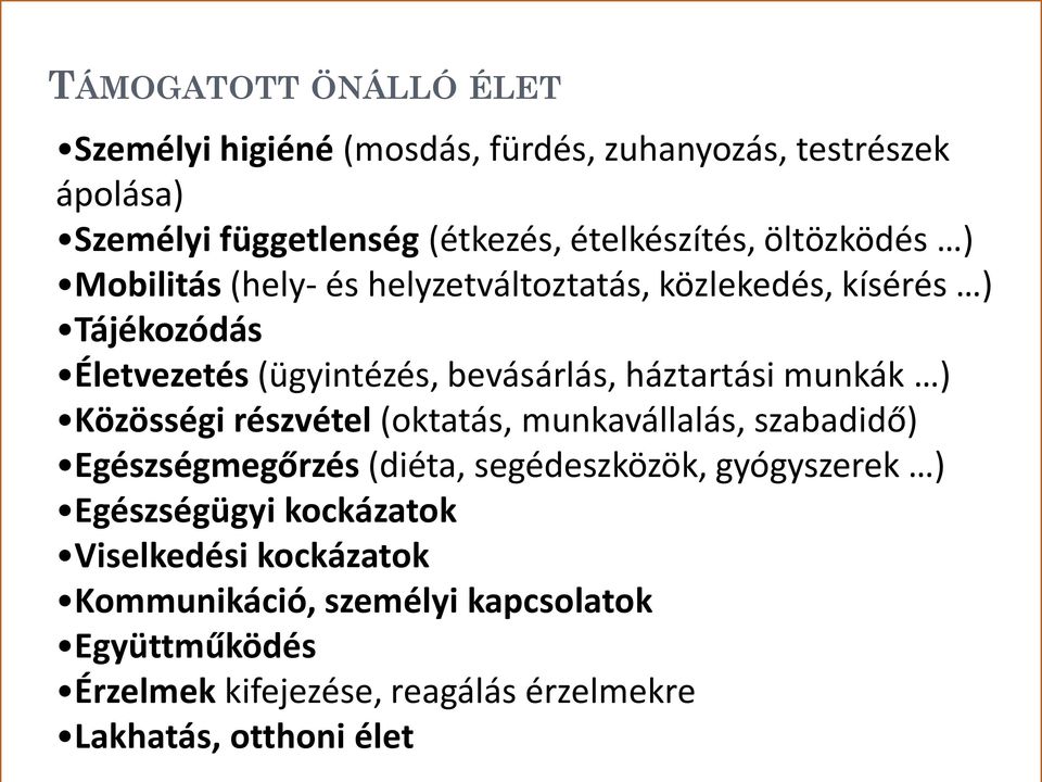 munkák ) Közösségi részvétel (oktatás, munkavállalás, szabadidő) Egészségmegőrzés (diéta, segédeszközök, gyógyszerek ) Egészségügyi