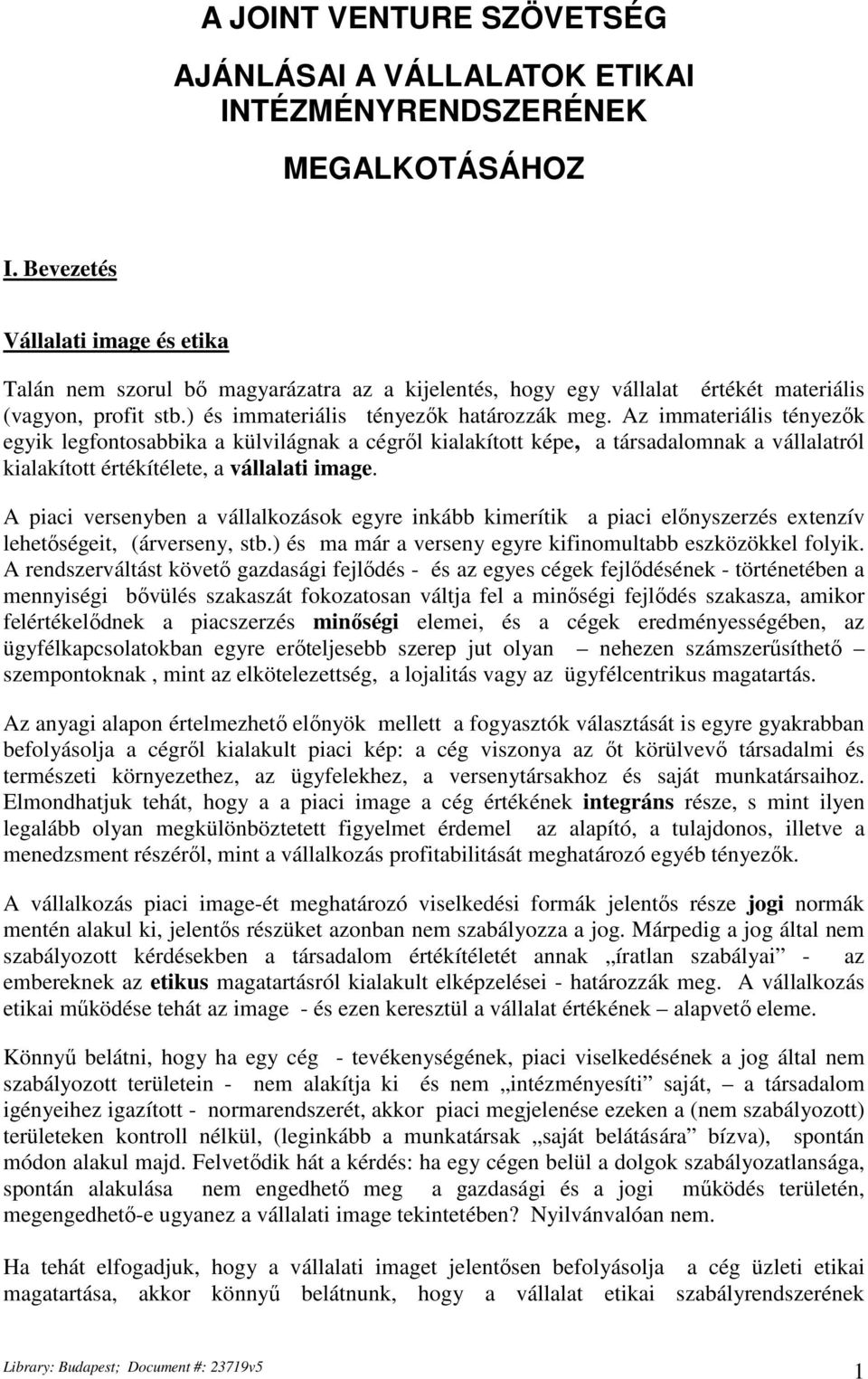 Az immateriális tényezők egyik legfontosabbika a külvilágnak a cégről kialakított képe, a társadalomnak a vállalatról kialakított értékítélete, a vállalati image.