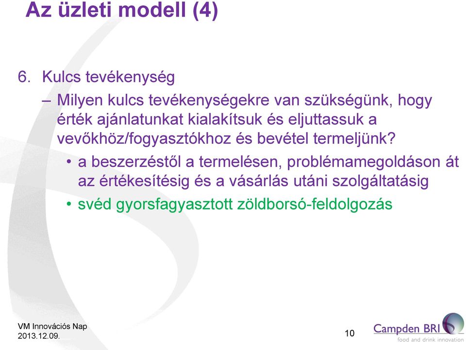 ajánlatunkat kialakítsuk és eljuttassuk a vevőkhöz/fogyasztókhoz és bevétel