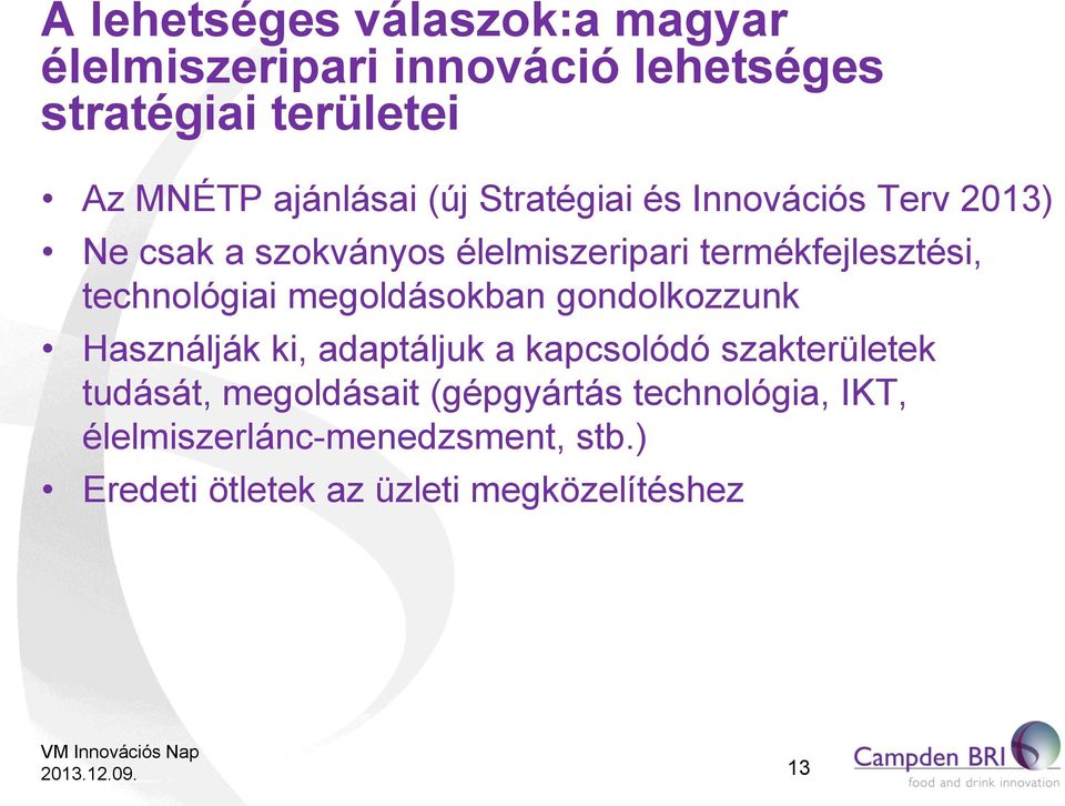technológiai megoldásokban gondolkozzunk Használják ki, adaptáljuk a kapcsolódó szakterületek tudását,