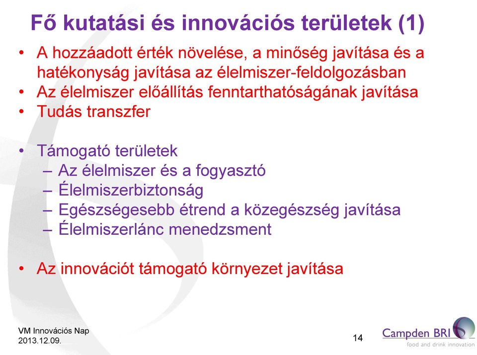 javítása Tudás transzfer Támogató területek Az élelmiszer és a fogyasztó Élelmiszerbiztonság