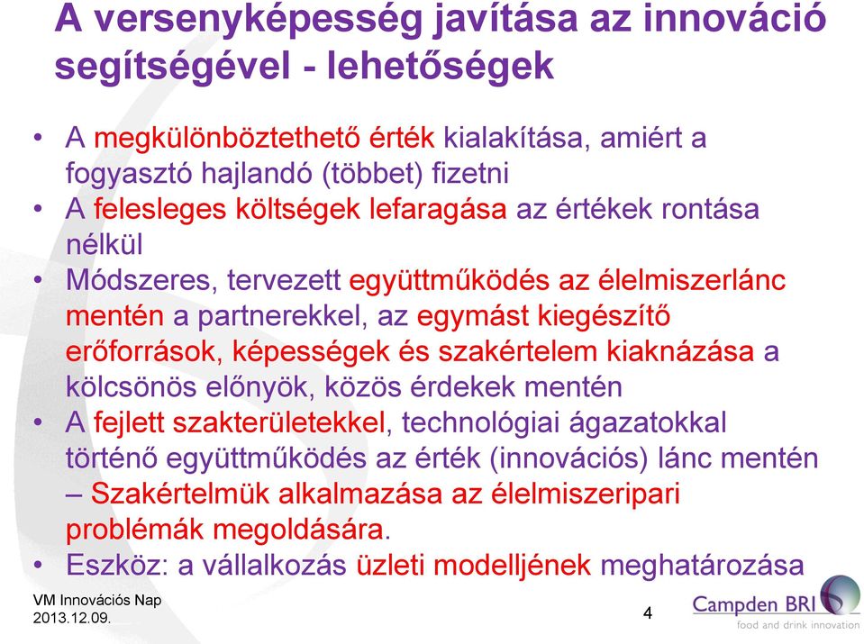 erőforrások, képességek és szakértelem kiaknázása a kölcsönös előnyök, közös érdekek mentén A fejlett szakterületekkel, technológiai ágazatokkal történő