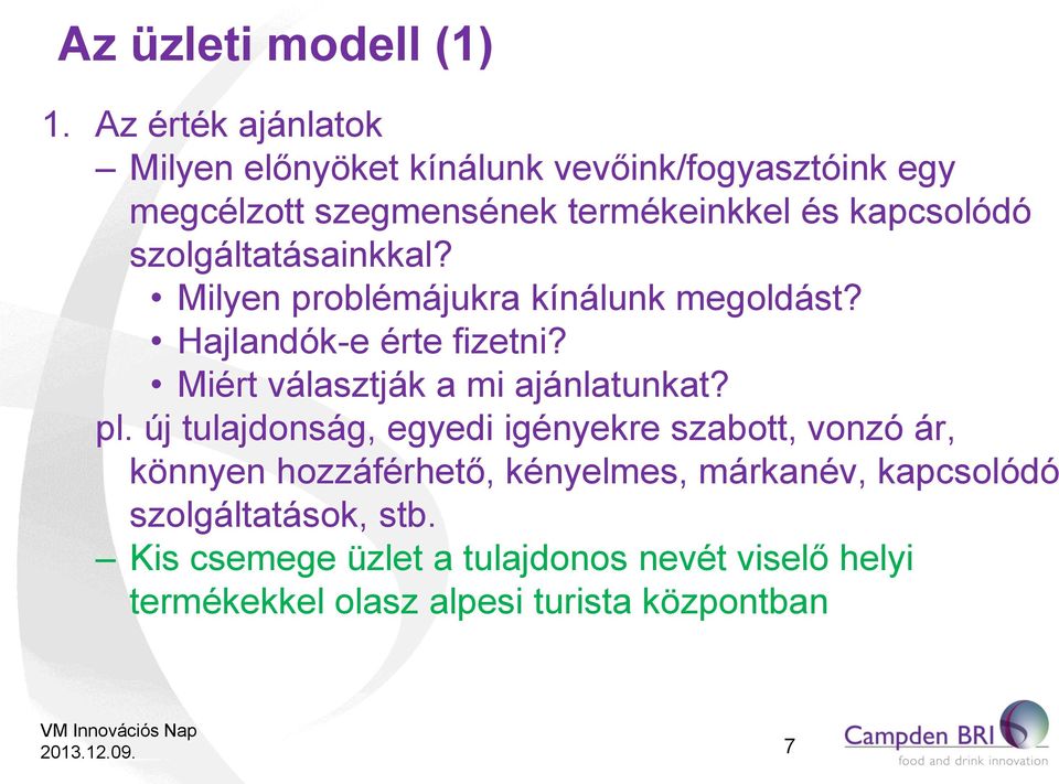 szolgáltatásainkkal? Milyen problémájukra kínálunk megoldást? Hajlandók-e érte fizetni? Miért választják a mi ajánlatunkat?