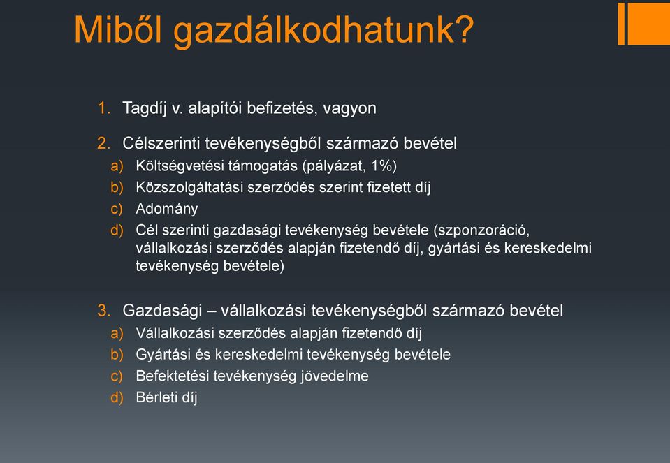 Adomány d) Cél szerinti gazdasági tevékenység bevétele (szponzoráció, vállalkozási szerződés alapján fizetendő díj, gyártási és kereskedelmi