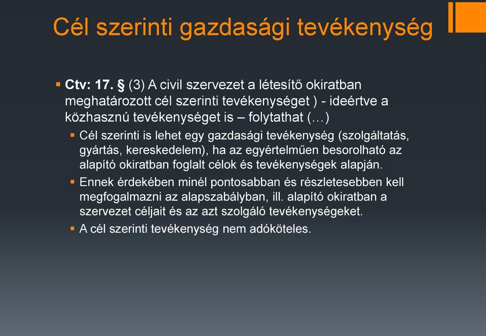Cél szerinti is lehet egy gazdasági tevékenység (szolgáltatás, gyártás, kereskedelem), ha az egyértelműen besorolható az alapító okiratban