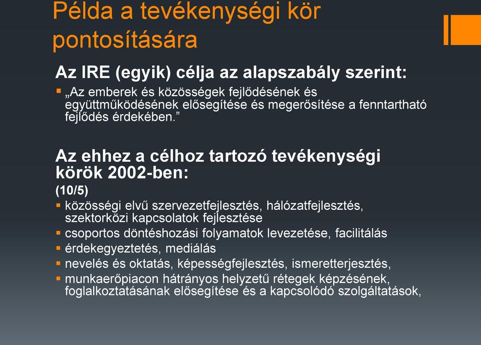Az ehhez a célhoz tartozó tevékenységi körök 2002-ben: (10/5) közösségi elvű szervezetfejlesztés, hálózatfejlesztés, szektorközi kapcsolatok fejlesztése