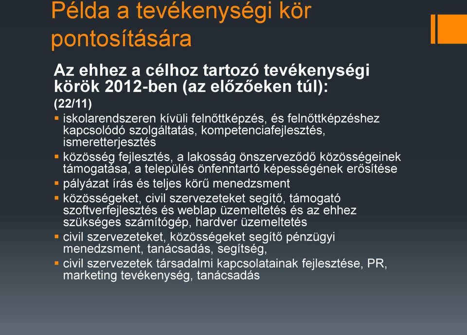 erősítése pályázat írás és teljes körű menedzsment közösségeket, civil szervezeteket segítő, támogató szoftverfejlesztés és weblap üzemeltetés és az ehhez szükséges számítógép,